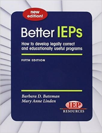 Better IEPs: How to Develop Legally Correct and Educationally Useful Programs