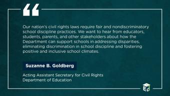 Quote about the importance of addressing school discipline practices from Suzanne B. Goldberg, Acting Assistant Secretary for Civil Rights, Department of Education