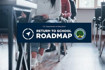 image of students sitting in desks with the U.S. Department of Education logo and &quot;Return to School Roadmap&quot; layered on top of it