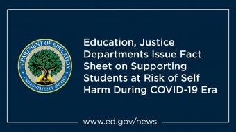 Graphic with the Department of Education logo reading &quot;Education, Justice Departments Issue Fact Sheet on Supporting Students at Risk of Self Harm During COVID-19 Era&quot; followed by a link to www.ed.gov/news